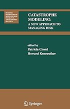 Catastrophe Modeling: A New Approach to Managing Risk (Huebner International Series on Risk, Insurance and Economic Security, 25)