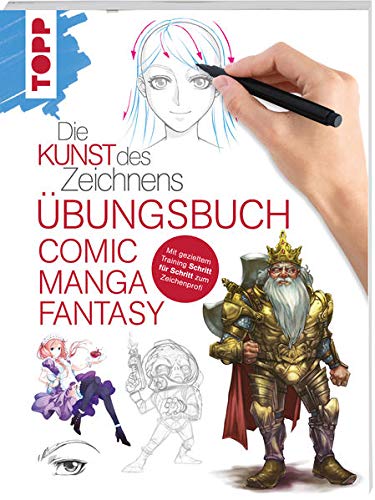 Die Kunst des Zeichnens - Comic Manga Fantasy Übungsbuch: Mit gezieltem Training Schritt für Schri Die Kunst des Zeichnens - Comic Manga Fantasy Übungsbuch: Mit gezieltem Training Schritt für Schri