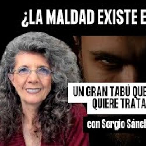 LA MALDAD EXISTE EN EL SER HUMANO con Sergio S&aacute;nchez