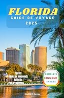 FLORIDE GUIDE DE VOYAGE 2025: Votre guide toute l’année du meilleur du Sunshine State (French Edition) B0F64Z1YZJ Book Cover