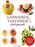  Garnieren & Verzieren leicht gemacht: Tischdekorationen aus Obst, Gemüse und mehr - Step by step-Anleitung