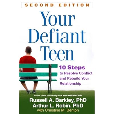 Your Defiant Teen: 10 Steps to Resolve Conflict and Rebuild Your Relationship