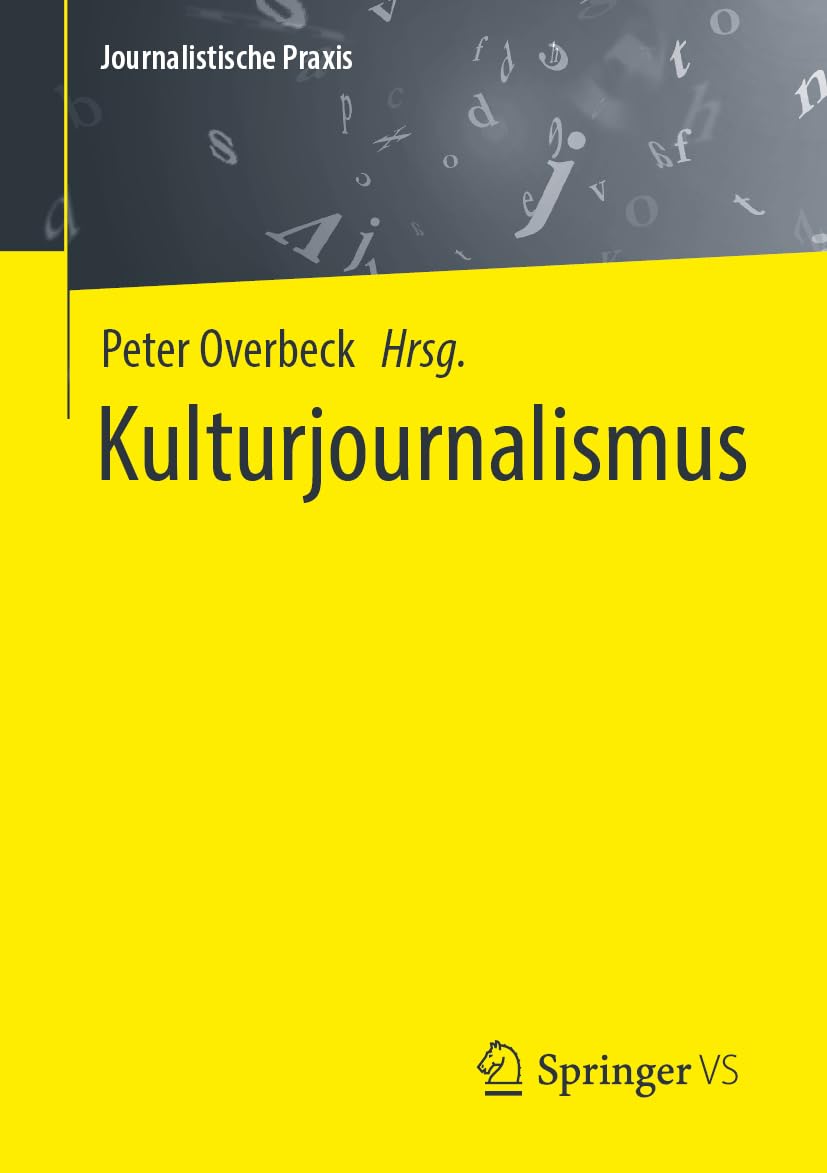 Kulturjournalismus: Radio - Fernsehen - Print - Online (Journalistische Praxis) (German Edition)
