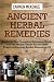 Ancient Herbal Remedies :Discover The Complete Extensive Guide On The Worlds Most Proven And Practical Ancient Herbal Remedies.#4. (Herbal Remedies, ... Natural Antibiotic, Herbs) (Volume 4)