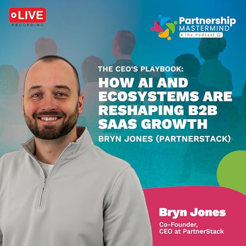 The CEO's Playbook: How AI and Ecosystems are Reshaping B2B SaaS Growth | Bryn Jones (PartnerStack) Podcast Por  arte de port