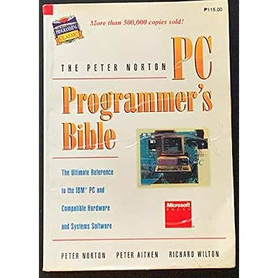 Peter Norton's PC Programmer's Bible: The Ultimate Reference to IBM PC and Compatible Hardware and Systems Software