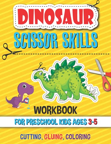 Dinosaur Scissor Skills Workbook for Preschool Kids ages 3-5: A Preschool Cut and Paste Workbook Learn Cutting Practice Activity Book For Preschoolers and Kindergarten, Boys and Girls
