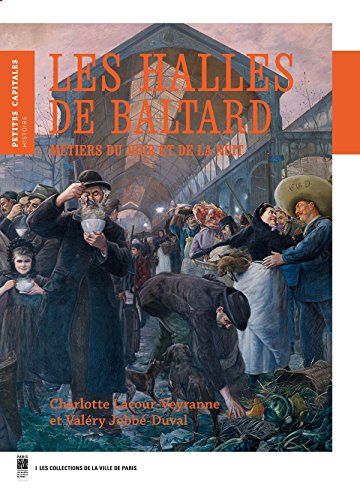 Les Halles De Baltard: Metiers Du Jour Et De La Nuit