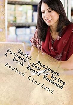 Paperback Small Business Success -How To Write A Book Every Weekend: The Weekend Book Writer System Book
