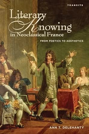 Literary Knowing in Neoclassical France: From Poetics to Aesthetics-Wow! eBook