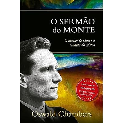O serm&atilde;o do Monte: O car&aacute;ter de Deus e a conduta do crist&atilde;o