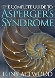 The Complete Guide to Aspergers Syndrome by Tony Attwood [Jessica Kingsley Pub,2006] (Hardcover)