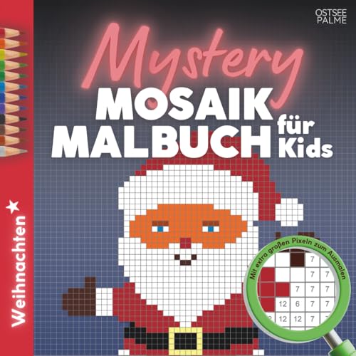 Mystery Mosaik Malbuch für Kids – Weihnachten: 44 geheime Motive zum Ausmalen, Rätseln, Staunen | Der Malen nach Zahlen-Spaß für Kinder ab 5 – mit extra großen Pixeln (6x6mm)