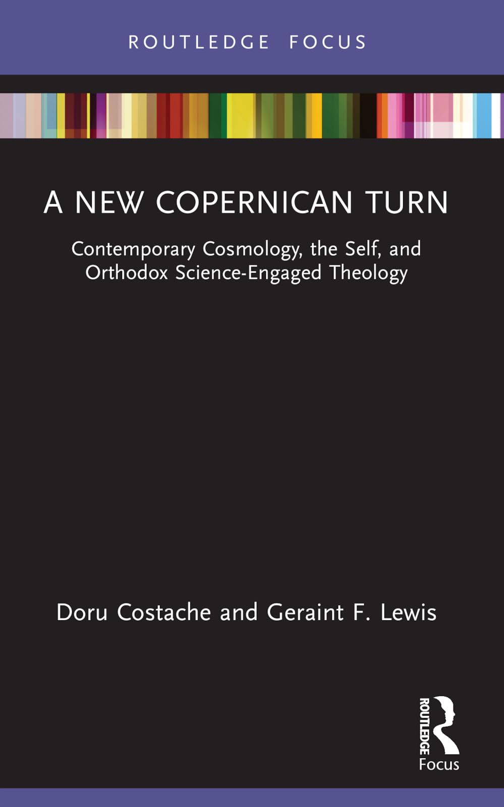 A New Copernican Turn: Contemporary Cosmology, the Self, and Orthodox Science-Engaged Theology (Routledge Focus on Religion)