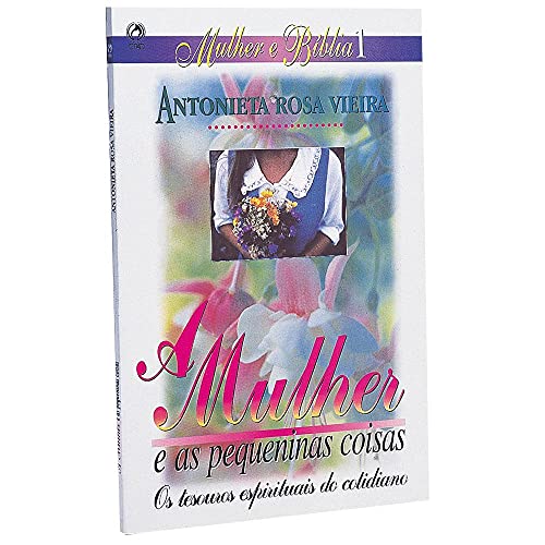 A Mulher E As Pequeninas Coisas [Paperback] Antonieta Rosa Vieira - 