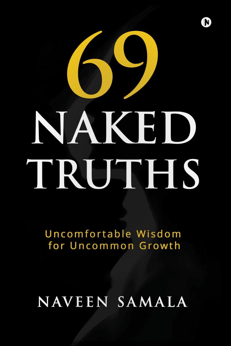 69 Naked Truths: Uncomfortable Wisdom for Uncommon Growth