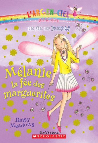L'arc-en-ciel magique : Les fées des fleurs : N° 6 - Mélanie, la fée des marguerites [Paperback] Meadows, Daisy