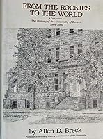 From the Rockies to the World (a Companion to the History of the University of Denver 1864-1989) B0027M1JBS Book Cover