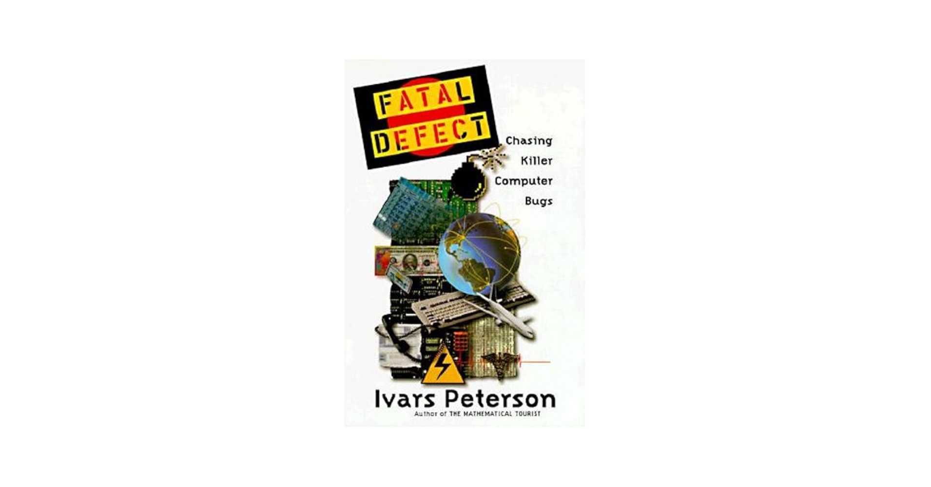 Fatal Defect: Chasing Killer Computer Bugs: Peterson, Ivars