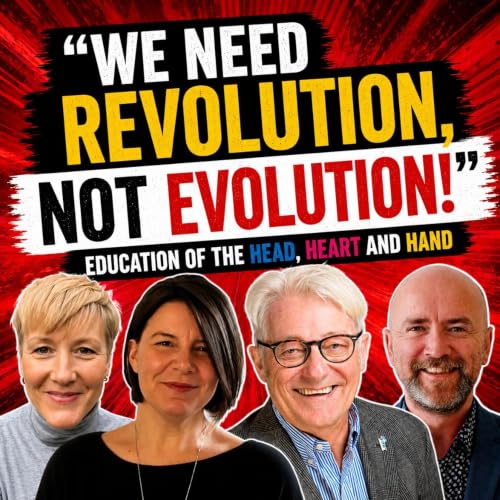 "We need revolution, not evolution!" - Education of the Head, Heart and Hand, with Sarah Seleznyov and Liz Robinson