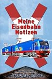  Meine Eisenbahn Notizen: handliches Notizbuch mit karierten Seiten  für Eisenbahner und Modellbahn-Fans