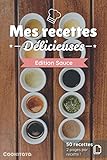 Mes recettes Délicieuses - Edition Sauce: Livre de recettes à compléter et à personnaliser spécial Sauce | 50 recettes | 2 pages par recette | Format 15,6 x 23,39 cm | cadeau idéal à collectionner