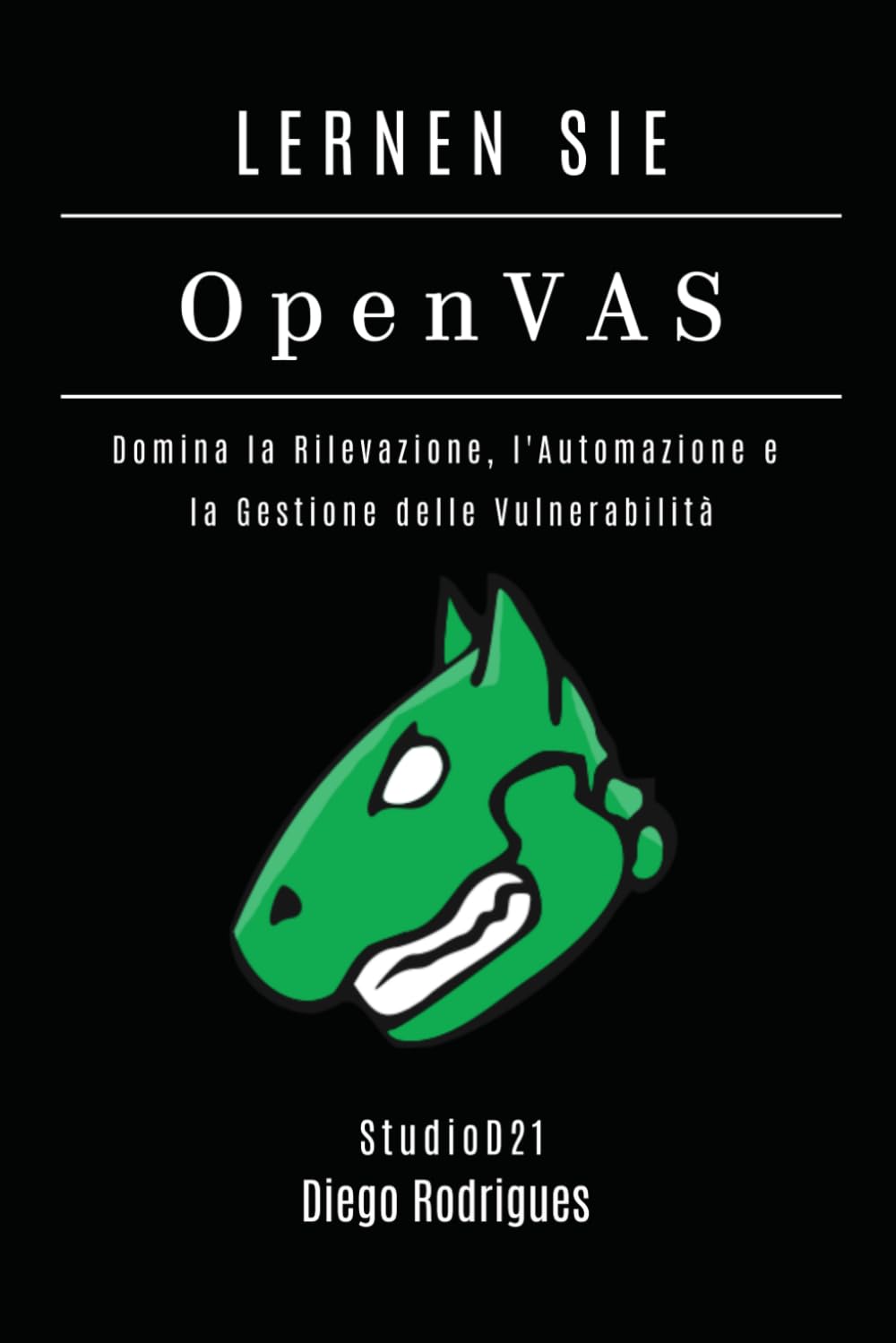 LERNEN SIE OpenVAS: Beherrschen Sie Erkennung, Automatisierung und Management von Schwachstellen (Kali Linux & Frameworks Deutschland)