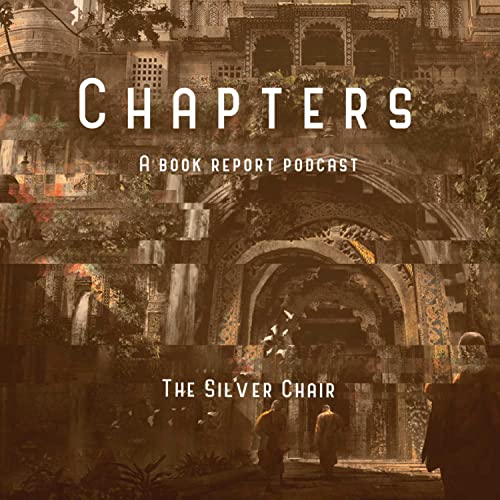 Chapters: A book report podcast - The Silver Chair -