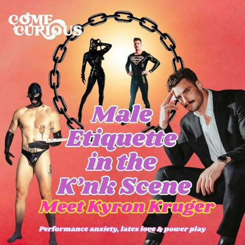 Male Etiquette in the Kink Scene w/ Kyron Kruger - performance anxiety, latex love & power play