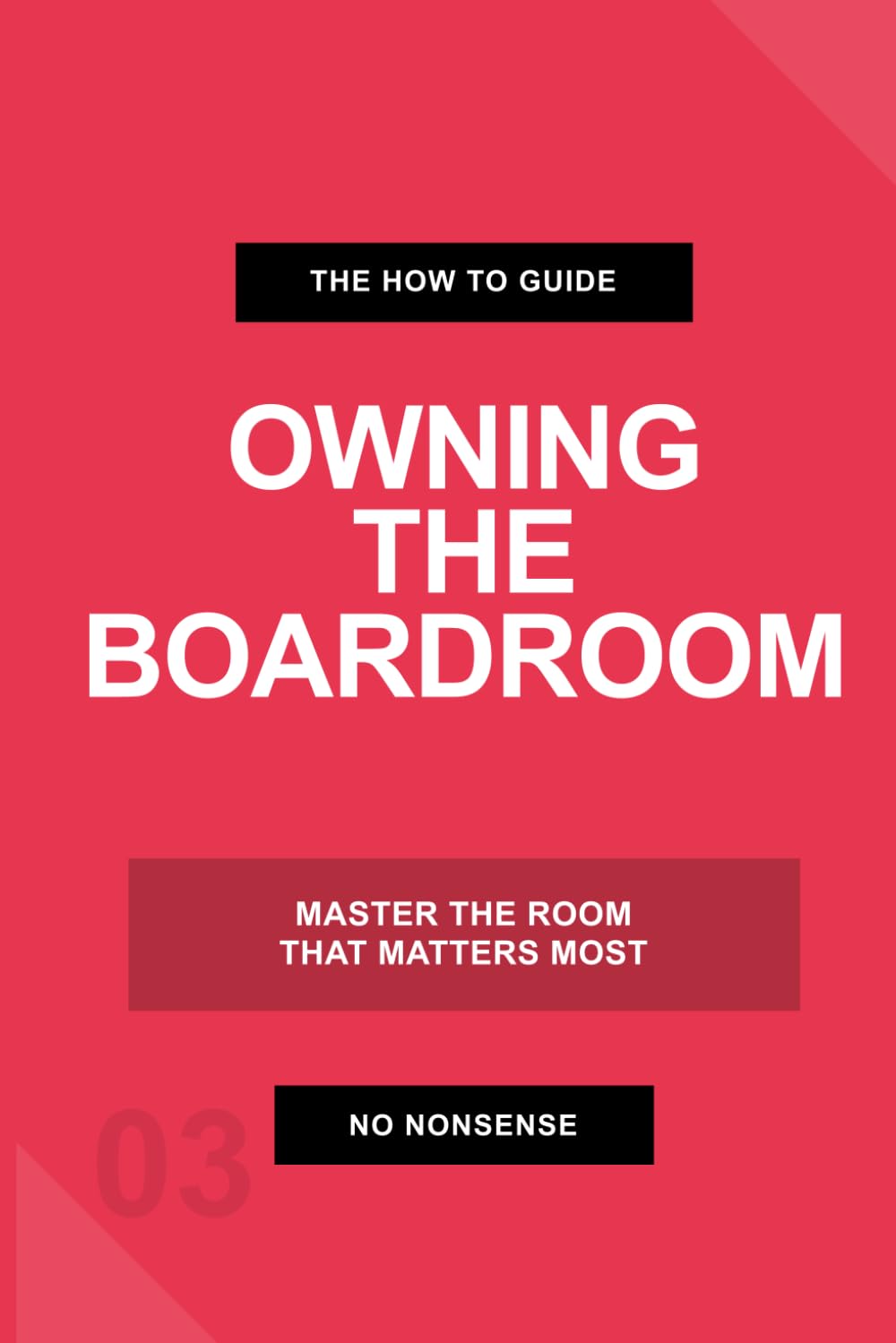 The How To Guide to Owning the Boardroom