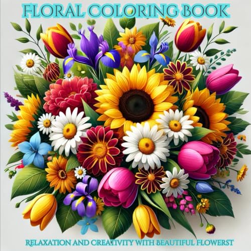 Floral Coloring Book: Relaxation and Creativity with Beautiful Flowers