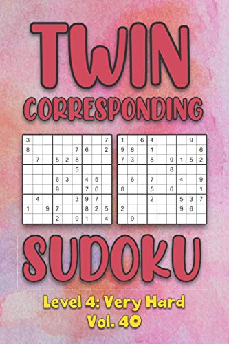 Twin Corresponding Sudoku Level 4: Very Hard Vol. 40: Play Twin Sudoku With Solutions Grid Hard Level Volumes 1-40 Sudoku Variation Travel Friendly ... Math Challenge All Ages Kids to Adult Gift