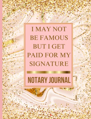 Notary Journal: I May Not Be Famous But I Get Paid For My Signature: An Official Notary Log Book To Record Notarial Acts | 200 Entries | 2 logs Per ... York Notary, Floral Cover | Best Notary Gifts