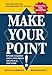 Make Your Point!:Speak clearly and concisely anyplace anytime.