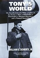 Tony's World: The Recollections of a Pilot, a Sailor, an Ice-Boater, a Skier, a Bobsledder, a Winemaker, a Museum Director--And a Natural Storyteller 1564742903 Book Cover