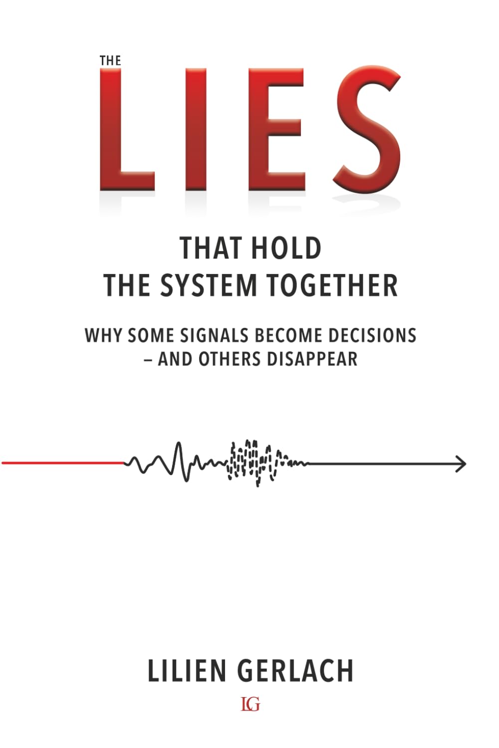 The Lies That Hold the System Together: Why Some Signals Become Decisions — and Others Disappear