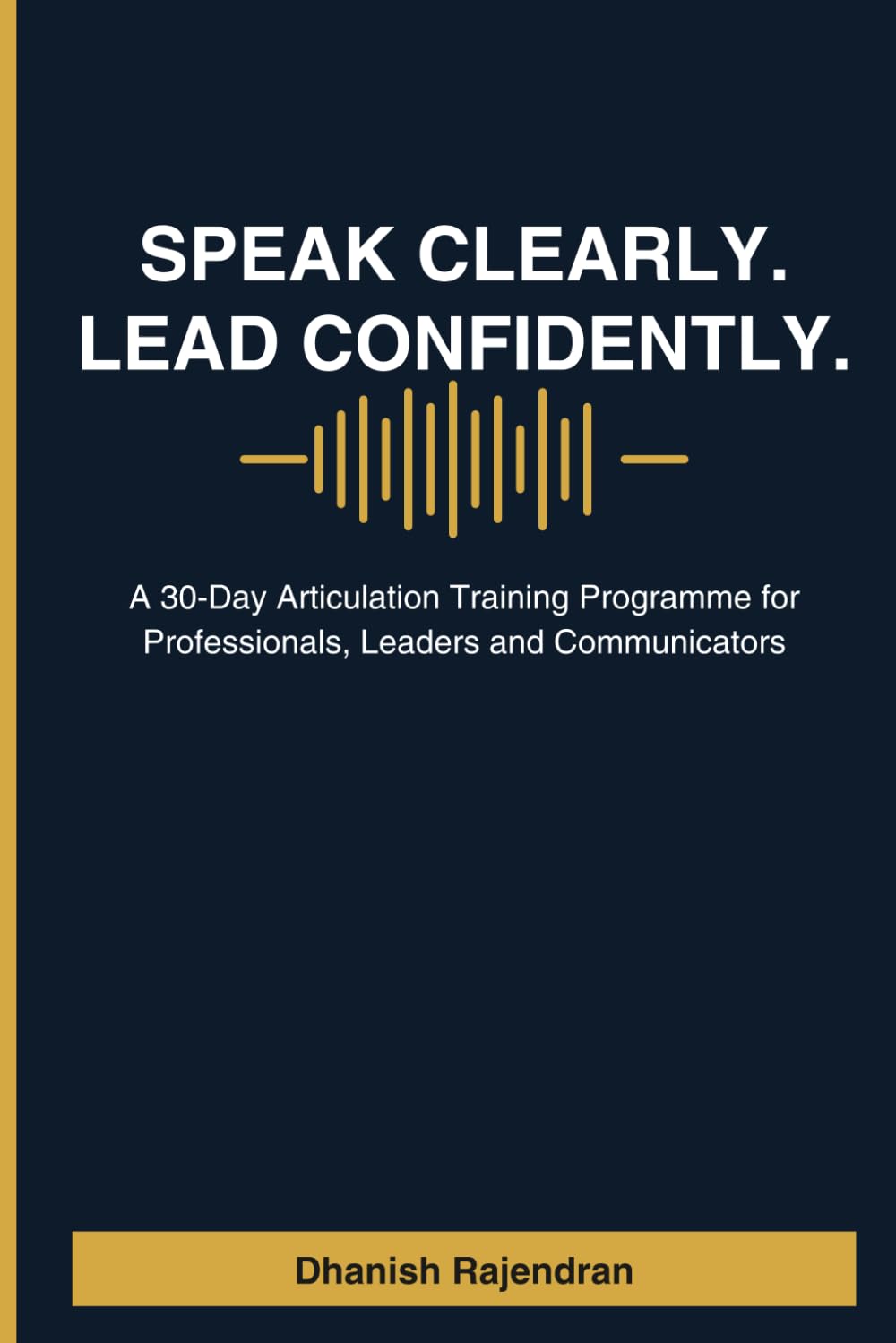Speak Clearly. Lead Confidently.: A 30-Day Articulation Training Programme for Professionals, Leaders & Communicators