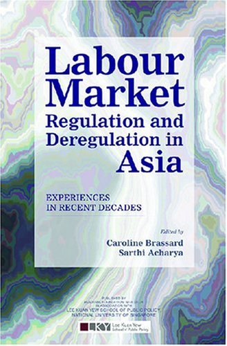 Labour Market Regulation and Deregulation in Asia: Experiences in Recent Decades