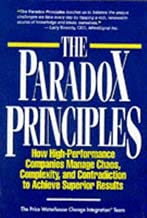 The Paradox Principles: How High Performance Companies Manage Chaos Complexity and Contradiction to Achieve Superior Results