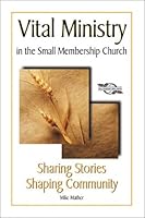 Sharing Stories, Shaping Community: Vital Ministry in the Small Membership Church 0881773719 Book Cover