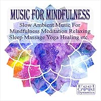 Music For Mindfulness CD &ndash; Slow Ambient Music For Mindfulness Meditation, Relaxing, Sleep, Massage, Yoga, Healing etc.