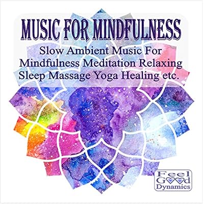 Music For Mindfulness CD &ndash; Slow Ambient Music For Mindfulness Meditation, Relaxing, Sleep, Massage, Yoga, Healing etc.