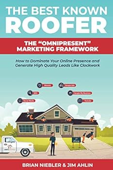 Paperback The Best Known Roofer: The Omnipresent Marketing Framework: How to Dominate Your Online Presence and Generate High Quality Leads Like Clockwork Book