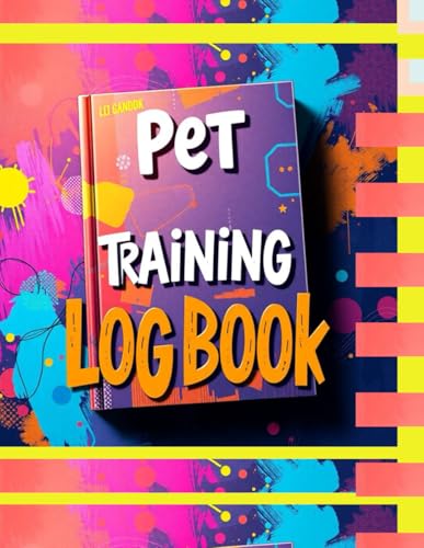 Pet Training Logbook, Track Your Dog or Catfs Behavior, Progress, and Daily Routine with This Easy-to-Use Training Journal: A Co