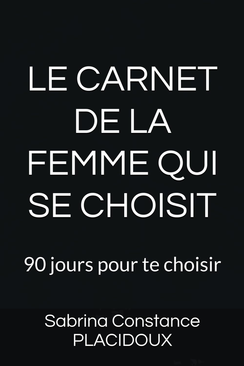 LE CARNET DE LA FEMME QUI SE CHOISIT: 90 jours pour te choisir