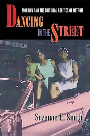 Dancing in the Street: Motown and the Cultural Politics of Detroit