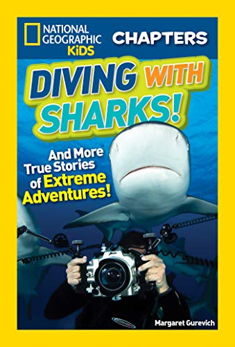 National Geographic Kids Chapters: Diving With Sharks!: And More True Stories of Extreme Adventures! (Chapter Book)