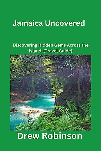Jamaica Uncovered : Discovering Hidden Gems Across the Island (Travel...