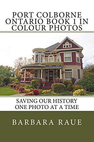 Port Colborne Ontario Book 1 in Colour Photos: Saving Our History One Photo at a Time (Cruising Ontario) (Volume 167)