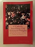 A Catholic Interlinear Old Testament Polyglot: Volume III: Joshua, Judges and Ruth in Latin, English, Greek and Hebrew